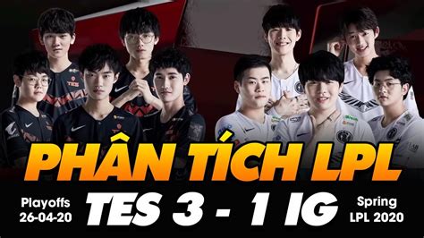 PHÂN TÍCH TRẬN ĐẤU IG vs TES LPL MÙA XUÂN 2020 THẤT BẠI MUỐI MẶT