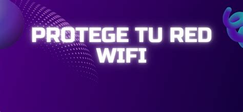 Descubre C Mo Proteger Tu Red Wi Fi Planet Telecom