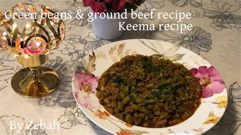 Green Beans And Ground Beef Recipe By Zebah Youtube