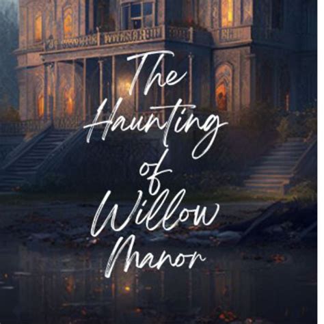 The Haunting Of Willowbrook Manor Psychics Blog