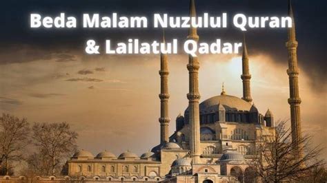 Beda Malam Nuzulul Quran Lailatul Qadar Apa Kaitan Keduanya Adakah