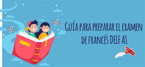 Guía para preparar el examen de francés DELF A1 Elblogdeidiomas es