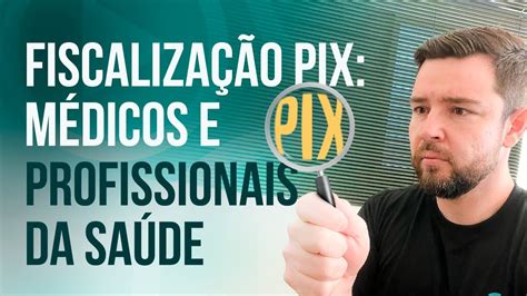 Fiscaliza O Do Pix M Dicos E Profissionais Da Sa De Youtube