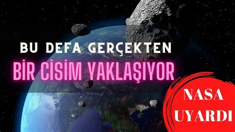 BİR CİSİM YAKLAŞIYOR BU DEFA GERÇEK NASA UYARDI ÇARPARSA KÜÇÜK