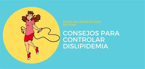 CONSEJOS PARA CONTROLAR DISLIPIDEMIA Fundación Aprende con REYHAN