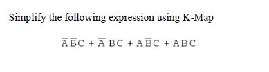 Solved Simplify The Following Expression Using K Map Chegg