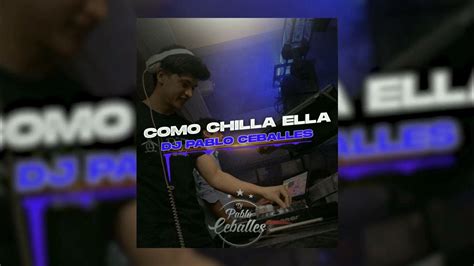 Como Chilla Ella Perreo Dj Pablo Ceballes Youtube