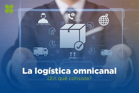 La Log Stica Omnicanal En Qu Consiste Clover Venezuela