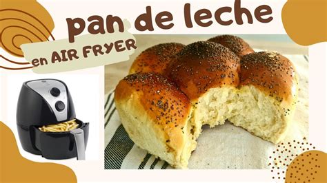 Pan En Freidora De Aire Air Fryer PAN DE LECHE YouTube