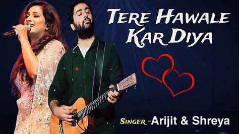 Tere Hawale Kar Diya Full Song Lyrics Arijit Singh Shreya Ghoshal