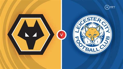 Wolverhampton Wanderers Vs Leicester City Prediction And Betting Tips