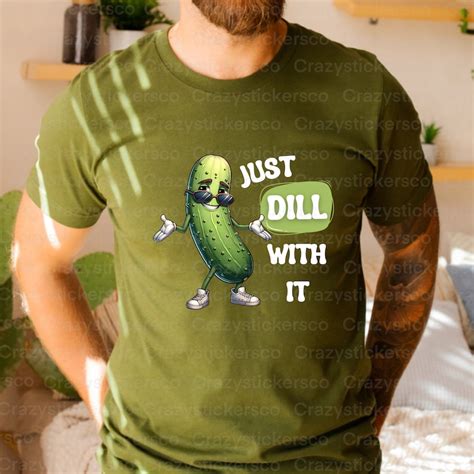 Just Dill With It Pickle Png Funny Pickle Sublimation Commercial File