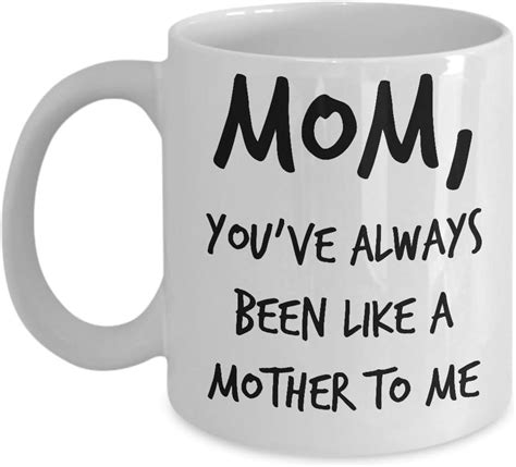 Funny Mom Coffee Mug Mom Youve Always Been Like A Mother To Me