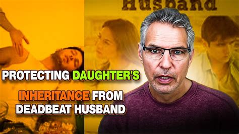 How Do I Protect My Daughters Inheritance From Her Deadbeat Husband