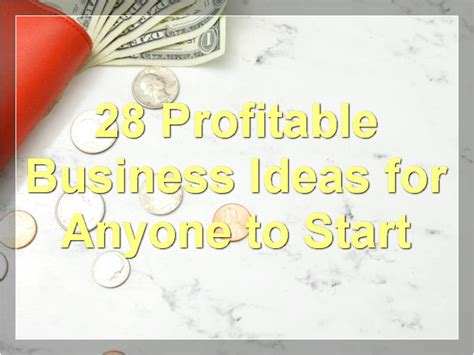 28 Profitable Business Ideas For Anyone To Start