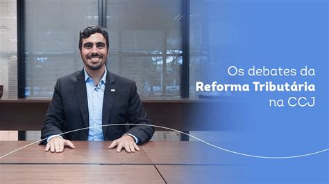 Os Debates Da Reforma Tributária Na Ccj Reforma Tributária Em Pauta