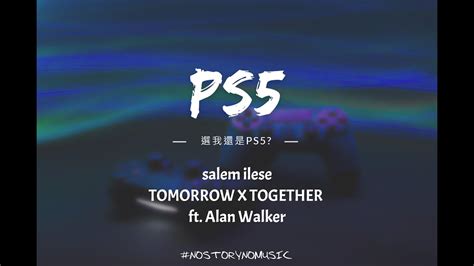 salem ilese PS5 ft TOMORROW X TOGETHER Alan Walker 動態歌詞 Lyrics