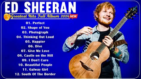 Ed Sheeran Best Songs Collection 2024 Greatest Hits Songs Of All