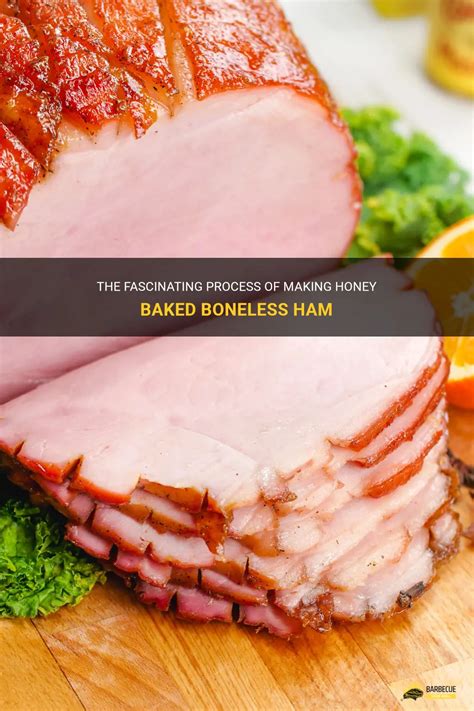 The Fascinating Process Of Making Honey Baked Boneless Ham Shungrill