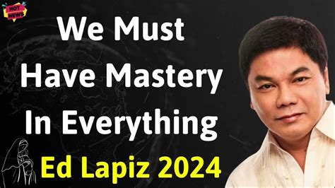 We Must Have Mastery In Everything Ed Lapiz Latest Sermon Youtube