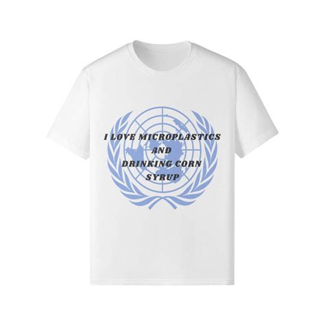 United Nations Un Microplastics Corn Syrup Funny Meme Shirt Etsy