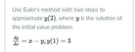 Solved Use Euler S Method With Two Steps To Approximate Y Where Y