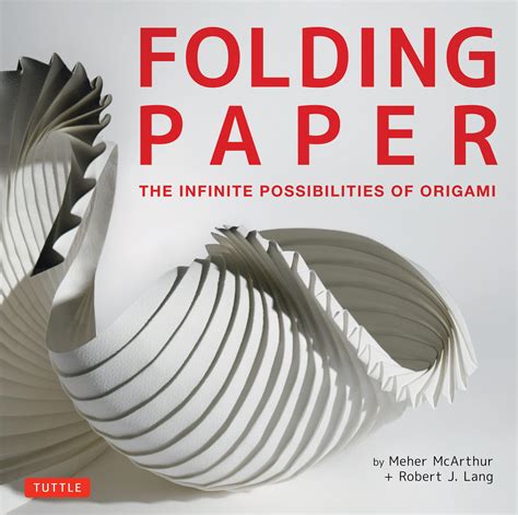 Folding Paper The Infinite Possibilities Of Origami Featuring