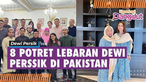 8 Potret Lebaran Dewi Perssik Di Pakistan Senang Ketemu Pacar Pilot