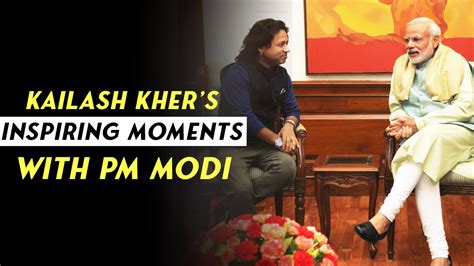 Kailash Kher S Inspiring Moments With PM Modi Video