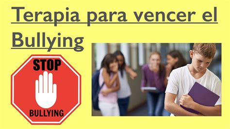 C Mo Superar El Bullying Terapia Para Vencer El Acoso Escolar Youtube