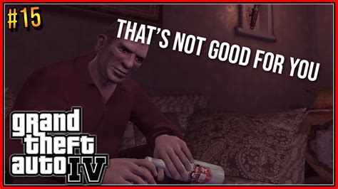 That S Not Good For You E Let S Play Gta Iv Youtube