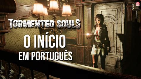 TORMENTED SOULS O INÍCIO DE GAMEPLAY em PORTUGUÊS Inspirado em