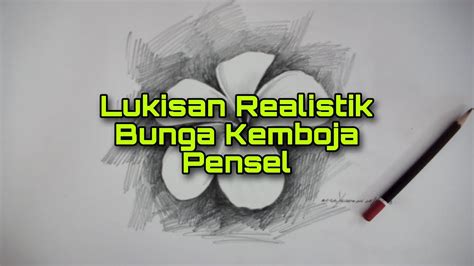 Lukisan Realistik Bunga Kemboja Pensel 2b 4b Dan Pensel Warna Krsv