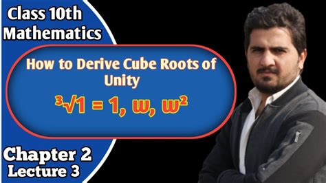 Class 10th Math Chapter 2 Lecture 3 Derivation Of Cube Roots Of Unity And Its Properties Fta