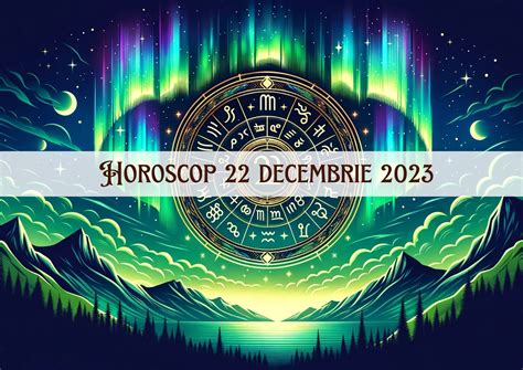 Horoscopul zilei de 22 decembrie 2023 Racii au nevoie de odihnă Află