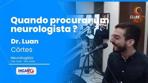 Quando procurar um Neurologista Entrevista Dr Luan Côrtes