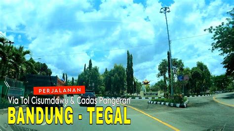 PERJALANAN BANDUNG TEGAL SLAWI GUCI VIA TOL CISUMDAWU CADAS PANGERAN