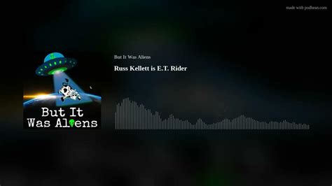 Russ Kellett Is Et Rider But It Was Aliens Podcast Episode 176 Youtube