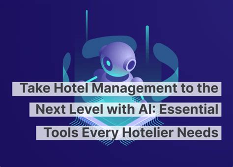 Take Hotel Management To The Next Level With Ai Essential Tools Every Hotelier Needs