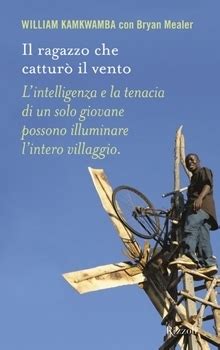 Il ragazzo che catturò il vento by William Kamkwamba Goodreads