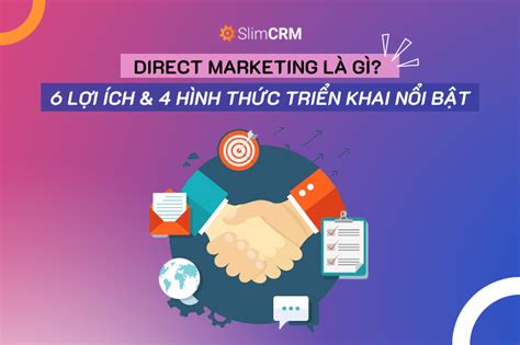 Direct Marketing là gì 6 lợi ích 4 hình thức triển khai