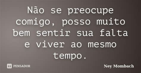 Não se preocupe comigo posso muito bem Ney Mombach Pensador