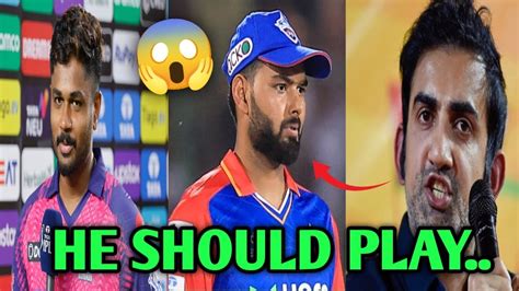 HE SHOULD PLAY Goutam Gambhir Backs Rishabh Pant Ahead Of