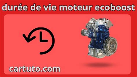 Durée de Vie du Moteur Ecoboost Guide Complet