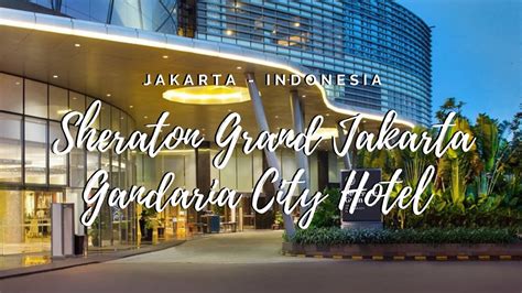 Review Sheraton Grand Jakarta Gandaria City Hotel Youtube