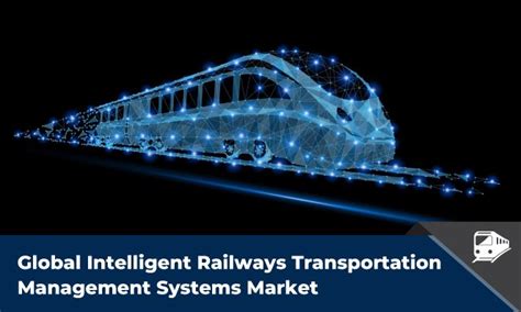 Intelligent Railways Transportation Management Systems Market Trends