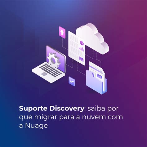 Suporte Discovery Saiba Por Que Migrar Para A Nuvem A Nuage NUAGE