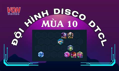 Hướng Dẫn Cách Chơi đội Hình Disco Dtcl Mùa 10 Mạnh Nhất