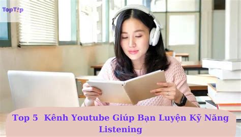 TopTip Top 5 Kênh Youtube Giúp Bạn Nâng Cao Kỹ Năng Nghe Tiếng Anh