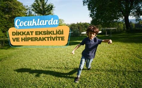 ÇOCUKLARDA DİKKAT EKSİKLİĞİ VE HİPERAKTİVİTE NEDİR